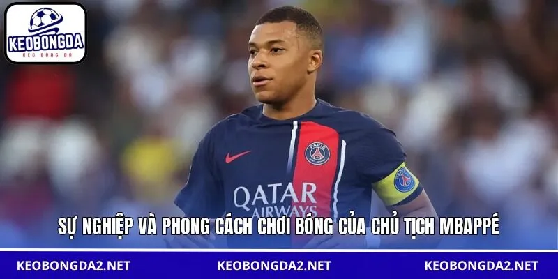 Sự nghiệp và phong cách chơi bóng của chủ tịch Mbappé