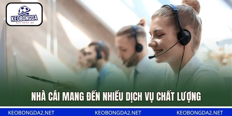 Nhà cái mang đến nhiều dịch vụ chất lượng