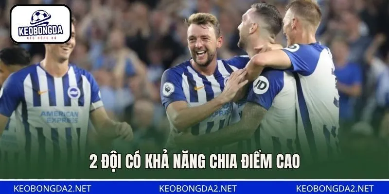 2 đội có khả năng chia điểm cao