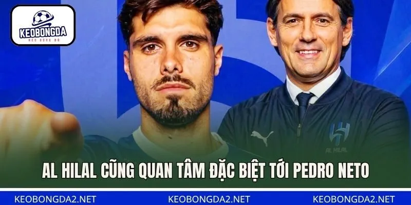 Al Hilal cũng quan tâm đặc biệt tới Pedro Neto