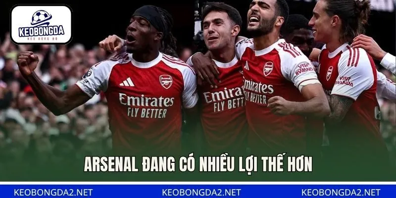 Arsenal đang có nhiều lợi thế hơn