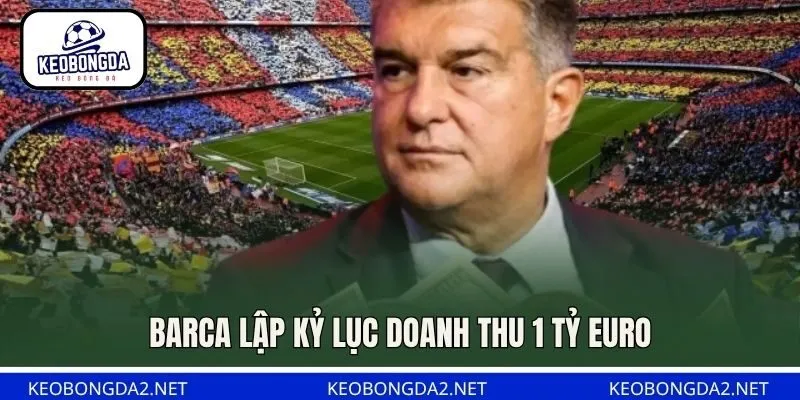 Barca lập kỷ lục doanh thu 1 tỷ euro