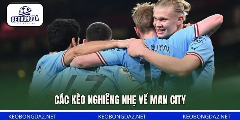 Các kèo nghiêng nhẹ về Man City