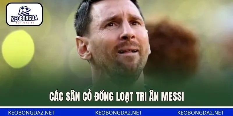 Các sân cỏ đồng loạt tri ân Messi