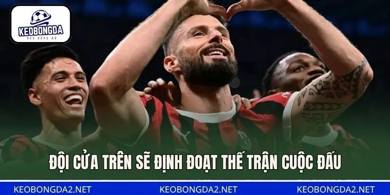 Đội cửa trên sẽ định đoạt thế trận cuộc đấu