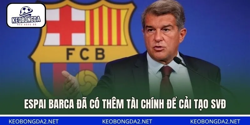 Espai Barca đã có thêm tài chính để cải tạo SVĐ