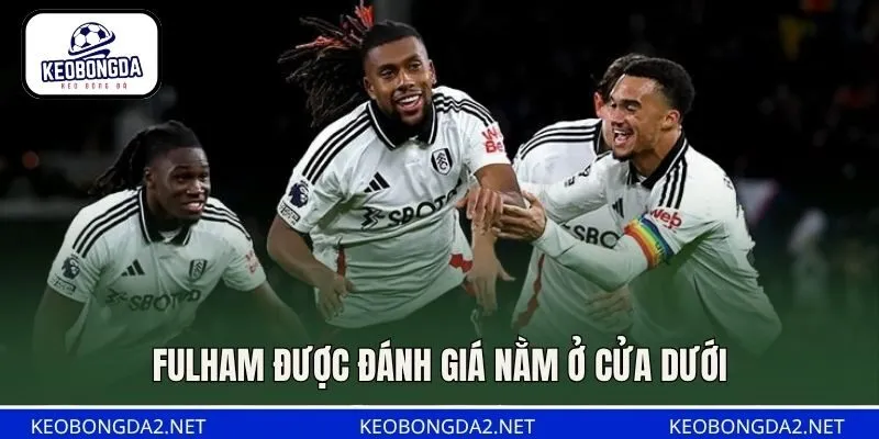 Fulham được đánh giá nằm ở cửa dưới