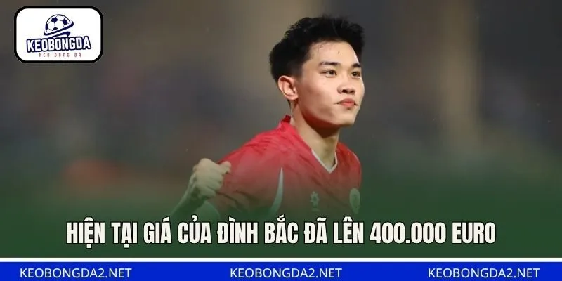 Hiện tại giá của Đình Bắc đã lên 400.000 euro