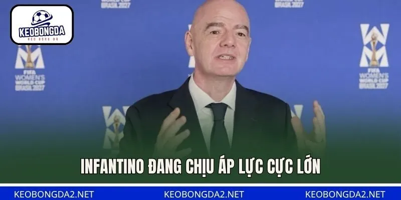 Infantino đang chịu áp lực cực lớn