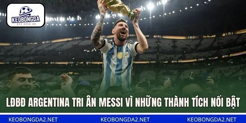 LĐBĐ Argentina tri ân Messi vì những thành tích nổi bật