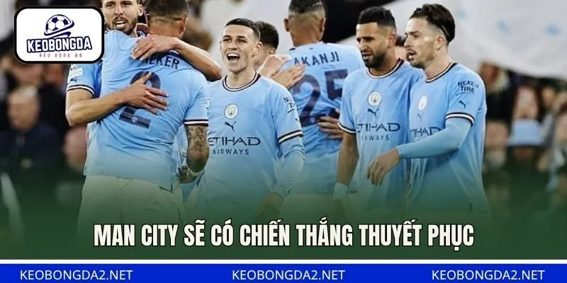 Man City sẽ có chiến thắng thuyết phục