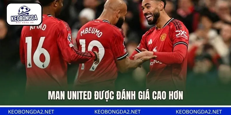 Man United được đánh giá cao hơn