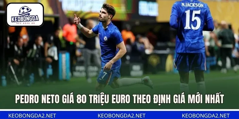Pedro Neto giá 80 triệu euro theo định giá mới nhất