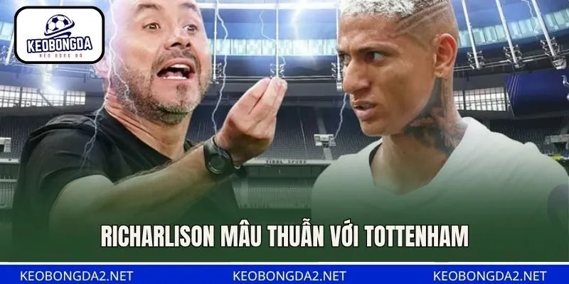 Richarlison mâu thuẫn với Tottenham