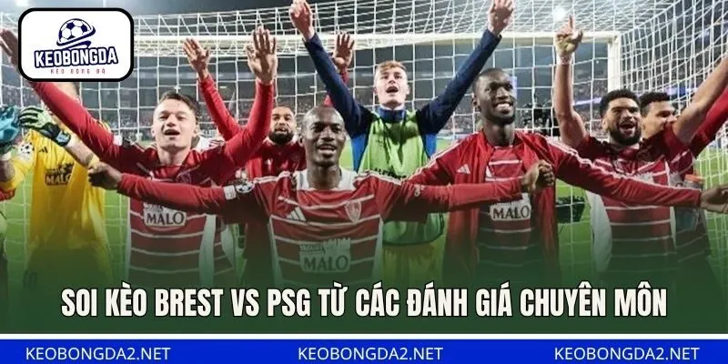 Soi kèo Brest vs PSG từ các đánh giá chuyên môn