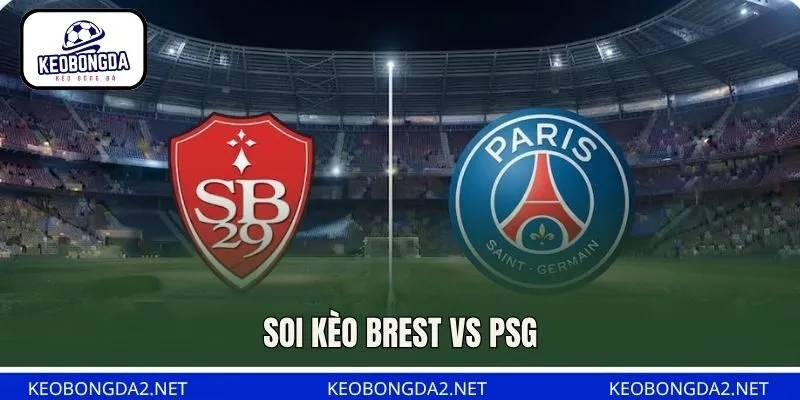Soi Kèo Brest Vs PSG, 02H45 Ngày 14/9, Ligue 1 2026