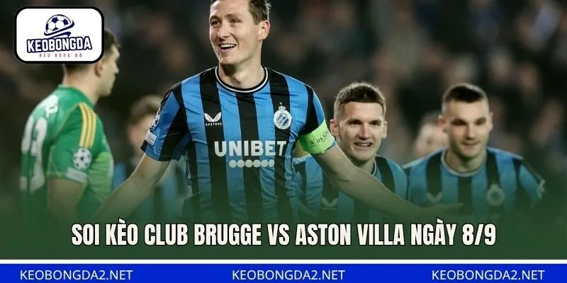 Soi kèo Club Brugge vs Aston Villa ngày 8/9