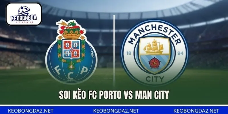 Soi Kèo FC Porto Vs Man City, 02H00 Ngày 9/9, Cúp C1