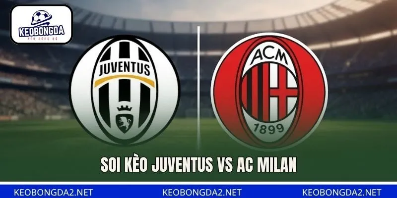Soi Kèo Juventus Vs AC Milan, 01H45 Ngày 7/9, Serie A
