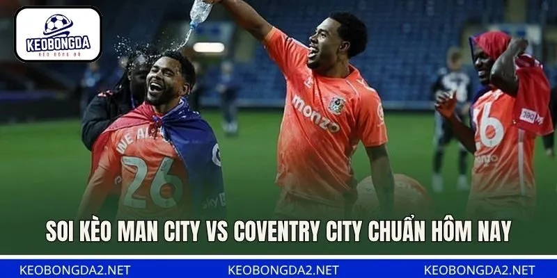 Soi kèo Man City vs Coventry City chuẩn hôm nay