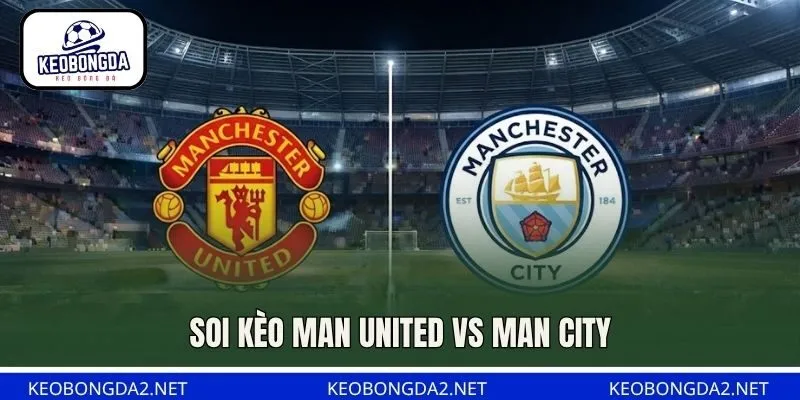 Soi Kèo Man United Vs Man City, 22H30 Ngày 13/9, NHA