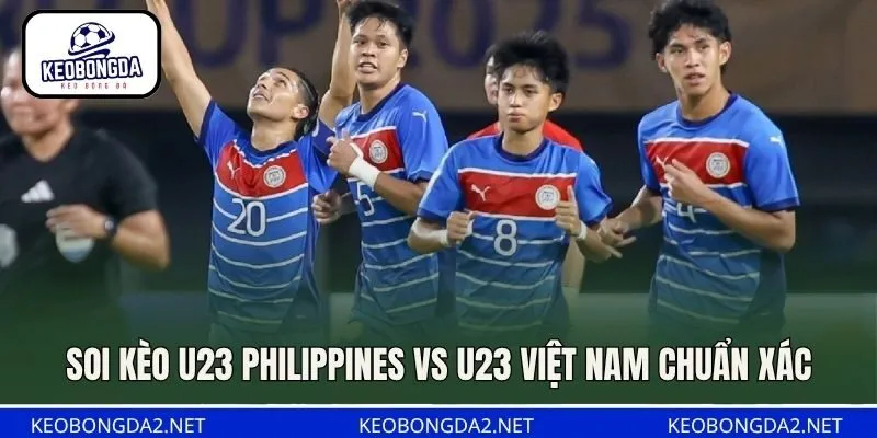 Soi kèo U23 Philippines vs U23 Việt Nam chuẩn xác