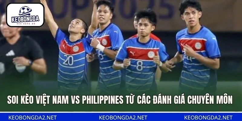 Soi kèo Việt Nam vs Philippines từ các đánh giá chuyên môn