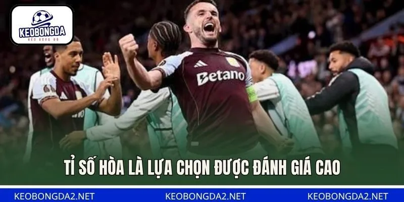 Tỉ số hòa là lựa chọn được đánh giá cao