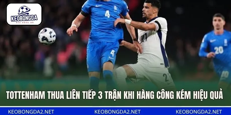 Tottenham thua liên tiếp 3 trận khi hàng công kém hiệu quả