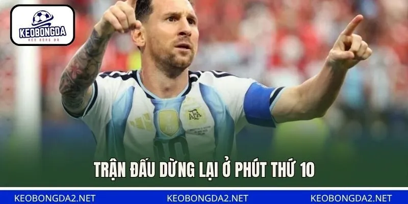 Trận đấu dừng lại ở phút thứ 10