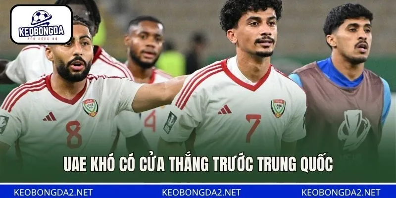 UAE khó có cửa thắng trước Trung Quốc
