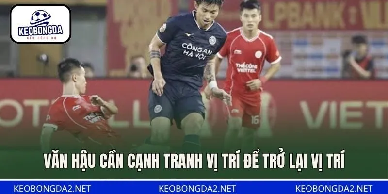Văn Hậu cần cạnh tranh vị trí để trở lại vị trí
